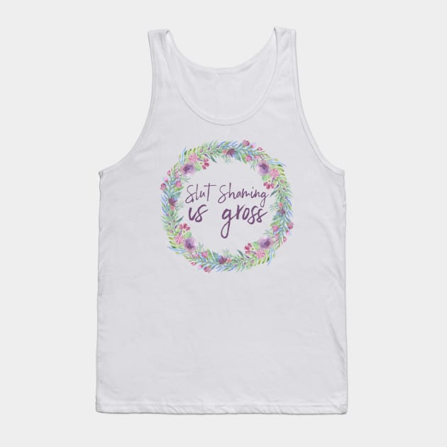 Slut shaming is gross Tank Top by JustSomeThings